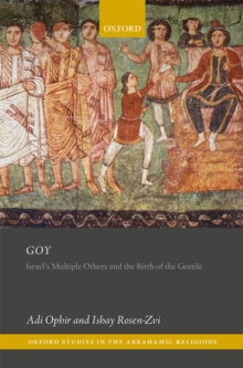 Goy : Israel's Multiple Others and the Birth of the Gentile