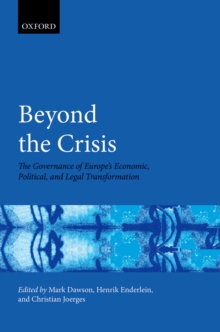 Beyond the Crisis : The Governance of Europe's Economic, Political and Legal Transformation