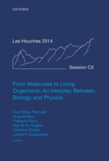 From Molecules to Living Organisms: An Interplay Between Biology and Physics : Lecture Notes of the Les Houches School of Physics: Volume 102, July 2014