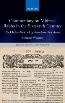 Commentary on Midrash Rabba in the Sixteenth Century : The Or ha-Sekhel of Abraham ben Asher