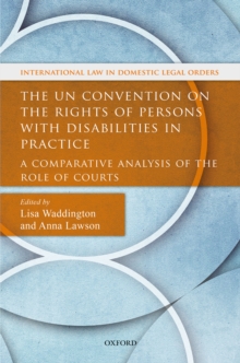 The UN Convention on the Rights of Persons with Disabilities in Practice : A Comparative Analysis of the Role of Courts