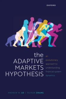 The Adaptive Markets Hypothesis : An Evolutionary Approach to Understanding Financial System Dynamics