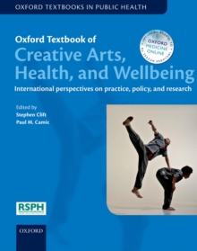 Oxford Textbook of Creative Arts, Health, and Wellbeing : International perspectives on practice, policy and research