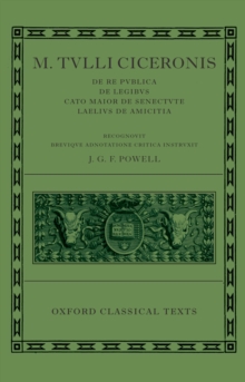 M. Tulli Ciceronis De Re Publica, De Legibus, Cato Maior de Senectute, Laelius de Amicitia