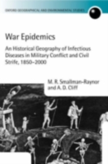 War Epidemics : An Historical Geography of Infectious Diseases in Military Conflict and Civil Strife, 1850-2000