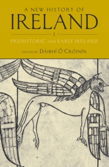 A New History of Ireland, Volume I : Prehistoric and Early Ireland