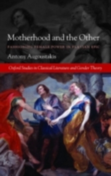 Motherhood and the Other : Fashioning Female Power in Flavian Epic