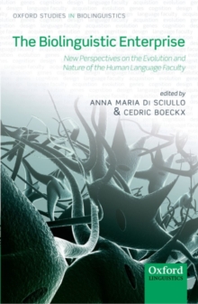 The Biolinguistic Enterprise : New Perspectives on the Evolution and Nature of the Human Language Faculty