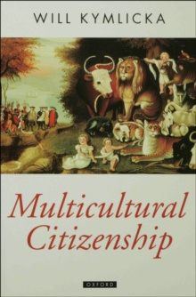 Multicultural Citizenship : A Liberal Theory of Minority Rights