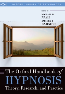 The Oxford Handbook of Hypnosis : Theory, Research, and Practice