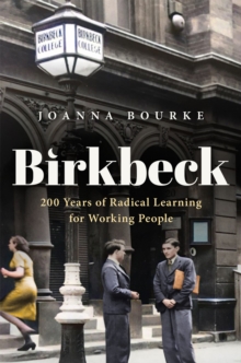 Birkbeck : 200 Years of Radical Learning for Working People