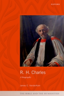 R. H. Charles : A Biography