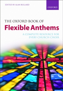 The Oxford Book of Flexible Anthems : A complete resource for every church choir