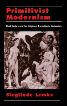 Primitivist Modernism : Black Culture and the Origins of Transatlantic Modernism