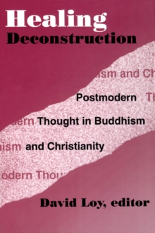 Healing Deconstruction : Postmodern Thought in Buddhism and Christianity