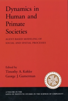 Dynamics in Human and Primate Societies : Agent-Based Modeling of Social and Spatial Processes