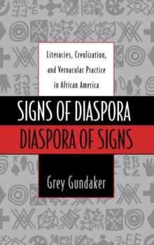 Signs of Diaspora / Diaspora of Signs : Literacies, Creolization, and Vernacular Practice in African America
