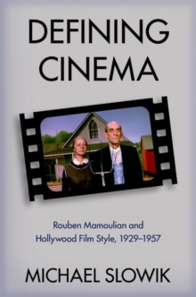 Defining Cinema : Rouben Mamoulian and Hollywood Film Style, 1929-1957