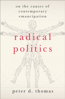 Radical Politics : On the Causes of Contemporary Emancipation