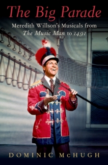 The Big Parade : Meredith Willson's Musicals from The Music Man to 1491