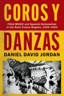 Coros y Danzas : Folk Music and Spanish Nationalism in the Early Franco Regime (1939-1953)