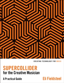 SuperCollider for the Creative Musician : A Practical Guide