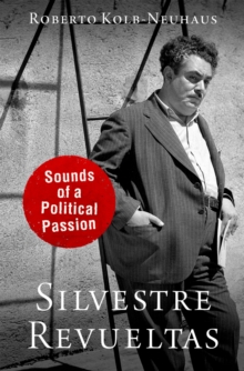 Silvestre Revueltas : Sounds of a Political Passion