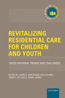 Revitalizing Residential Care for Children and Youth : Cross-National Trends and Challenges