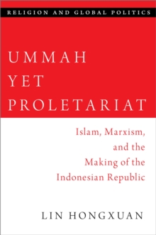Ummah Yet Proletariat : Islam, Marxism, and the Making of the Indonesian Republic