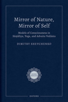 Mirror of Nature, Mirror of Self : Models of Consciousness in Samkhya, Yoga, and Advaita Vedanta