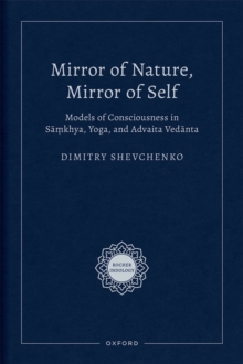 Mirror of Nature, Mirror of Self : Models of Consciousness in S??khya, Yoga, and Advaita Ved?nta