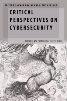 Critical Perspectives on Cybersecurity : Feminist and Postcolonial Interventions