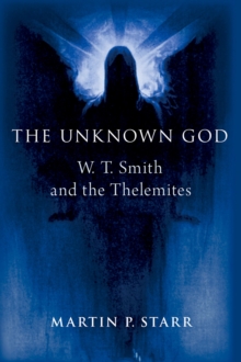 The Unknown God : W. T. Smith and the Thelemites