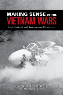Making Sense of the Vietnam Wars : Local, National, and Transnational Perspectives