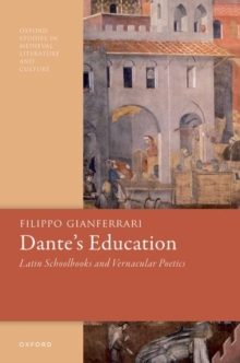 Dante's Education : Latin Schoolbooks and Vernacular Poetics