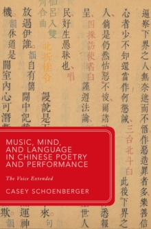 Music, Mind, and Language in Chinese Poetry and Performance : The Voice Extended