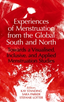 Experiences of Menstruation from the Global South and North : Towards a Visualised, Inclusive, and Applied Menstruation Studies