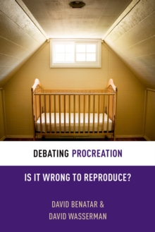 Debating Procreation : Is It Wrong to Reproduce?
