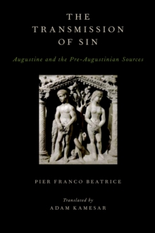 The Transmission of Sin : Augustine and the Pre-Augustinian Sources