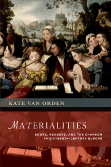 Materialities : Books, Readers, and the Chanson in Sixteenth-Century Europe