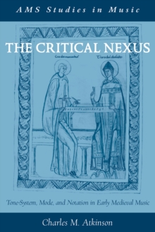 The Critical Nexus : Tone-System, Mode, and Notation in Early Medieval Music