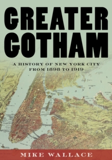 Greater Gotham : A History of New York City from 1898 to 1919