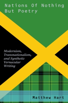 Nations of Nothing But Poetry : Modernism, Transnationalism, and Synthetic Vernacular Writing
