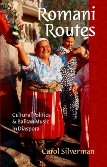 Romani Routes : Cultural Politics and Balkan Music in Diaspora