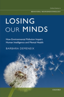 Losing Our Minds : How Environmental Pollution Impairs Human Intelligence and Mental Health