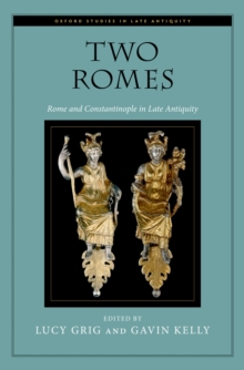 Two Romes : Rome and Constantinople in Late Antiquity