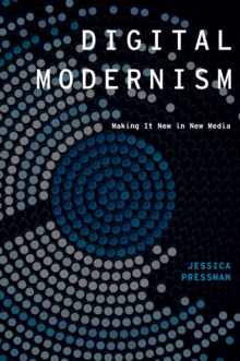 Digital Modernism : Making It New in New Media