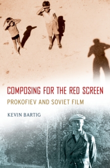 Composing for the Red Screen : Prokofiev and Soviet Film