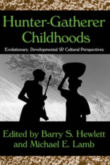 Hunter-Gatherer Childhoods : Evolutionary, Developmental, and Cultural Perspectives