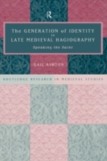 The Generation of Identity in Late Medieval Hagiography : Speaking the Saint